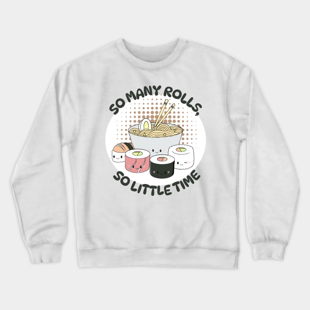 Kawaii Sushi - So Many Rolls, So Little Time Crewneck Sweatshirt by Bucky Creative